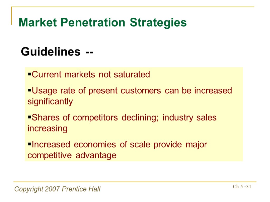 Copyright 2007 Prentice Hall Ch 5 -31 Market Penetration Strategies Guidelines -- Current markets